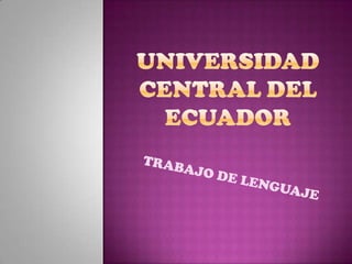 Universidad central del ecuador TRABAJO DE LENGUAJE 