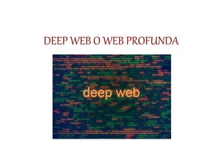 DEEP WEB O WEB PROFUNDA
 