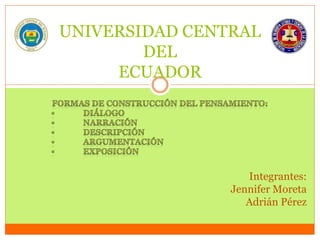 UNIVERSIDAD CENTRAL
DEL
ECUADOR
Integrantes:
Jennifer Moreta
Adrián Pérez
 