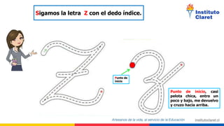 Punto de
inicio
Sigamos la letra Z con el dedo índice.
Punto de inicio, casi
pelota chica, entro un
poco y bajo, me devuelvo
y cruzo hacia arriba.
 