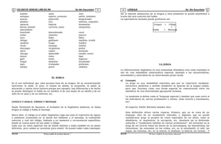 COLEGIODE CIENCIAS LORD KELVIN 5to Año Secundaria LENGUAJE 5to Año Secundaria
S5LE31B “El nuevosímbolo de una buena educación...” S5LE31B “El nuevo símbolo de una buena educación...”
03 04
ándate anda vete
achaque motivo, pretexto móvil, leitmotiv
acacau pobrecito desgraciado
añañau rico sabroso, exquisito
apearse bajarse desmontar
bueno, bestial correcto, justo estupendo,
maravilloso
huachafo desordenado cursi
coche chancho puerco
tuco búho búho
shingo gallinazo zopilote, urubú
candela fuego lumbre
recao encargo noticia
shucaque vergüenza pudor
sipra calato desnudo
chungo miserable tacaño, avaro
tataco chico bajo
gafo tonto ingenuo
fregar molestar incomodar
lapo trompada puñetazo
landas pelos cabellos
EL HABLA
Es el uso individual que cada persona hace de su lengua. En su caracterización
interviene la edad, el sexo, el estado de ánimo, la ocupación, la salud, la
educación y tantos otros factores porque por ejemplo, hay diferencias y de hecho
se puede distinguir el habla de un hombre el de una mujer de un adulto y de un
niño de un sano y de un enfermo, etc.
LENGUA Y HABLA: CÓDIGO Y MENSAJE
Desde Ferdinand de Saussure, el fundador de la lingüística moderna, se llama
lengua al código y habla al mensaje.
Ahora bien, el código es el saber lingüístico (algo así como el repertorio de signos
o palabras) acumulado en la mente del hablante y el mensaje, la realización
concreta y real del código, limitada a un momento y circunstancia específicos,
donde se vuelca parte de ese sabor o código.
Cada uno de estos aspectos son de índole distinta y están también en un plano
diferente, pero ambos se necesitan para existir: No puede haber nada (mensaje)
sin el sistema subyacente de la lengua y ésta solamente se puede manifestar a
través del acto concreto del habla.
La equivalencia anotada puede graficarse así:
Lengua = Código

Habla = Mensaje
LA JERGA
La diferenciación lingüística en una comunidad idiomática trae como resultado el
uso de una modalidad comunicativa especial, ajustada a las características,
necesidades y naturaleza de un determinado grupo social.
a) Concepto
La jerga es una modalidad expresiva que por su repertorio vocabular,
estructura sintáctica y sentido semántico se apartan de la lengua común,
pero que funciona como una forma especial de comunicación entre los
miembros de una determinada agrupación humana.
La Academia la define como el “lenguaje especial y familiar que usan entre si
los individuos de ciertas profesiones y oficios, como toreros y estudiantes,
etc”.
Al respecto, Emilio Martínez Amador dice:
Esta definición ofrece varios reparos. Primero, que no se trata de un
lenguaje, sino de un vocabulario reducido, y segundo, que no puede
considerarse jerga al grupito de voces especiales de un oficio, como la
albañilería, la carpintería, la cerrajería, etc. Quedaría así la definición
reducida a “vocabulario familiar de ciertas profesiones”. Así entrarían en la
jerga de los toreros todos los lances de la tauromaquia, las manoletinas, las
chicuelinas, las estocadas en los rubios, etc; en la estudiantil, el café, las
pegas, las chuletas, etc; en la teatral, la diablada, la batería, las formas… Y
 