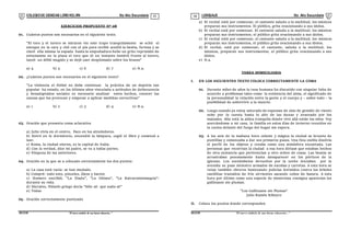 COLEGIODE CIENCIAS LORD KELVIN 5to Año Secundaria LENGUAJE 5to Año Secundaria
S5LE31B “El nuevosímbolo de una buena educación...” S5LE31B “El nuevo símbolo de una buena educación...”
03 04
EJERCICIOS PROPUESTO Nº 08
01. Cuántos puntos son necesarios en el siguiente texto.
"El toro y el torero se miraron vio este trapo tranquilamente se echó el
estoque en la cara y citó con el pie para recibir acudió la bestia, furiosa y se
clavó ella misma la espada hasta la empuñadura hubo un grito reprimido de
entusiasmo en la plaza el toro que dí un instante inmóvil frente al torero,
lanzó un débil mugido y se dejó caer desplomado sobre los brazos"
a) 4 b) 5 c) 6 d) 7 e) N.a.
02. ¿Cuántos puntos son necesarios en el siguiente texto?
"La violencia el fútbol no debe continuar la práctica de un deporte tan
popular ha estado, en los últimos años vinculada a actitudes de delincuencia
y desadaptados sociales es necesario analizar estos hechos, conocer las
causas que los provocan y empezar a aplicar medidas correctivas"
a) 1 b) 2 c) 3 d) 4 e) N.a.
03. Oración que presenta coma aclarativa
a) Julio vivía en el centro, Paco en los alrededores.
b) Entró en le dormitorio, encendió la lámpara, cogió el libro y comenzó a
leer.
c) Roma, la ciudad eterna, es la capital de Italia.
d) Con la verdad, dice mi padre, se va a todas partes.
e) Ninguna de las anteriores.
04. Oración en la que se a colocado correctamente los dos puntos:
a) La casa está vacía: se han mudado.
b) Compré: todo esto, pinceles, óleos y barniz
c) Homero escribió, "La Iliada", "La Odisea", "La Batracomiomaquia":
durante su vida.
d) Sócrates, filósofo griego decía "Sólo sé: que nada sé"
e) Todas
05. Oración correctamente puntuada
a) El recital está por comenzar, el cantante saluda a la multitud, los músicos
preparan sus instrumentos. El público, grita ovacionando a sus ídolos.
b) El recital está por comenzar. El cantante saluda a la multitud; los músicos
preparan sus instrumentos; el público grita ovacionando a sus ídolos.
c) El recital está por comenzar, el cantante saluda a la multitud, los músicos
preparan sus instrumentos, el público grita ovacionando a sus ídolos.
d) El recital, está por comenzar; el cantante, saluda a la multitud; los
músicos, preparan sus instrumentos; el público grita ovacionando a sus
ídolos.
e) N.a.
TAREA DOMICILIARIA
I. EN LOS SIGUIENTES TEXTO COLOCA CORRECTAMENTE LA COMA
01. Durante miles de años la raza humana ha discutido con singular falta de
acuerdo a problemas tales como la existencia del alma, el significado de
la personalidad la relación entre la gente y el cuerpo y – sobre todo – la
posibilidad de sobrevivir a la muerte.
02. Luego cuando ya estoy saturado de espumas de olas de gemido de viento
subo por la cuesta hasta lo alto de las dunas y avanzado por los
maizales. Alla está la aldea tranquila donde vivo allá están los míos. Voy
acercándome a mi casa, la familia en estos días de invierno reunidos en
la cocina delante del fuego del hogar me espera.
03. A los seis de la mañana hora celeste y mágica la ciudad se levanta de
puntillas y comenzaba a dar sus primeros pasos. Una fina niebla disolvía
el perfil de los objetos y creaba como una atmósfera encantada. Las
personas que recorrían la ciudad a esa hora diríase que estaban hechos
de otra sustancia que pertenecían a otro orden de cosas. Las beatas se
arrastraban penosamente hasta desaparecer en los pórticos de la
iglesias. Los noctámbulos devueltos por la noche iniciaban por la
avenida su paso siniestro armados de escobas y carretas. A esta hora se
veían también obreros bostezando policías dormidos contra los árboles
canillitas transidos de frío sirvientes sacando cubos de basura. A esta
hora por último como una especie de misteriosa consigna aparecían los
gallinazos sin plumas.
"Los Gallinazos sin Plumas"
Julio Ramón Ribeyro
II. Coloca los puntos donde corresponden
 