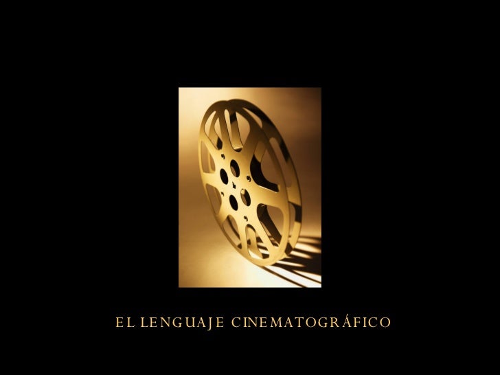 Lenguaje Cinematografico Lenguaje Cinematografico