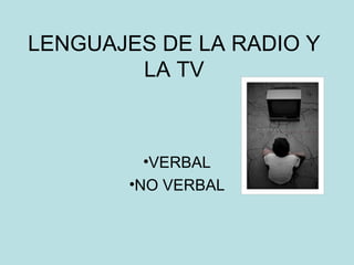LENGUAJES DE LA RADIO Y LA TV ,[object Object],[object Object]