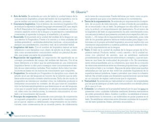 VII. Glosario10
     Acto de habla. Se entiende por acto de habla la unidad básica de la                en la tarea de comunicarse. Puede definirse, por tanto, como un prin-
      comunicación lingüística, propia del ámbito de la pragmática, con la              cipio general que guía a los interlocutores en la conversación.
      que se realiza una acción (orden, petición, aserción, promesa...).               Teoría de la argumentación. Se entiende por argumentación la expre-
     Conciencia lingüística. Con el término de conciencia lingüística (CL)              sión de un punto de vista razonado, ya sea a través de una palabra,
      se traduce la expresión inglesa language awareness (LA), que, según               de un enunciado o de un texto, Se persigue con ella influir en la opi-
      la ALA (Association for Language Awareness), consiste en «el cono-                nión, la actitud o el comportamiento del destinatario. En el marco de
      cimiento explícito acerca de la lengua y la percepción y sensibilidad             la lingüística del texto la argumentación ha sido caracterizada como
      conscientes al aprender la lengua, al enseñarla y al usarla».                     una secuencia textual que presenta una estructura especifica del con-
     Enunciado. El enunciado es la unidad del análisis de la lengua en uso              tenido. (…) El campo de la argumentación se ha extendido, pues, más
      que efectúa la Pragmática. Frente a la oración y a otras unidades del             allá de los grandes géneros retóricos tradicionales para llegar a im-
      análisis gramatical —entidades abstractas y teóricas— el enunciado es             bricarse con la propia actividad lingüística: enunciar implica dar una
      siempre una manifestación, concreta y real, de la actividad verbal.               orientación argumentativa a nuestras palabras, según sostiene la teo-
     Lingüística del texto. Con el nombre de lingüística textual se hace                ría de la argumentación en la lengua.
      referencia a una disciplina cuyo objeto de estudio es el texto, enten-           Texto. El texto es la unidad de análisis de la lengua propia de la lin-
      dido como acontecimiento comunicativo verbal con plenitud de sen-                 güística textual. Producto verbal —oral o escrito— es la unidad mí-
      tido, que posee una serie de propiedades.                                         nima con plenitud de sentido, que se establece mediante
     Negociación del significado. La negociación del significado es un                  procedimientos de negociación entre emisor y receptor, y que se man-
      concepto procedente del campo del análisis del discurso. Con él se                tiene en una línea de continuidad de principio a fin. Se caracteriza,
      hace referencia a la labor que los participantes en una interacción               entre otras propiedades, por su coherencia, que nace de un conjunto
      lingüística llevan a cabo para conseguir crear conjuntamente el sen-              de relaciones semánticas entre sus diversas proposiciones, y pragmá-
      tido de sus intercambios verbales. Para realizar dicha labor los inter-           ticas entre el texto y su contexto. Algunas de estas relaciones quedan
      locutores se basan en los marcos de conocimiento que comparten.                   señaladas por las que se dan entre las unidades lingüísticas de la
     Pragmática. Se entiende por Pragmática la disciplina cuyo objeto de                superficie textual (palabras, frases y párrafos), que crean la cohesión
      estudio es el uso del lenguaje en función de la relación que se esta-             textual. Así, el texto posee una dimensión supraoracional, que se basa
      blece entre enunciado-contexto-interlocutores. Dicho de otro modo, la             en un conjunto de reglas y estructuras que lo organizan.
      pragmática se interesa por analizar cómo los hablantes producen e                Textualidad. Se entiende por textualidad el conjunto de propiedades
      interpretan enunciados en contexto; de ahí que tome en considera-                 por las que se distingue un texto (acto comunicativo con sentido pleno)
      ción los factores extralingüísticos que determinan el uso del lenguaje,           de lo que no lo es.
      a los que no puede hacer referencia un estudio puramente gramati-                Cohesión. La cohesión es la propiedad textual por la que los textos se
      cal, tales como los interlocutores, la intención comunicativa, el con-            presentan como unidades trabadas mediante diversos mecanismos
      texto o el conocimiento del mundo.                                                de orden gramatical, léxico, fonético y gráfico. La establece el emisor
     Principio de cooperación. Se entiende como principio de cooperación                y el destinatario la reconoce, y se materializa en guías puestas en el
      un supuesto pragmático muy general de intercambio comunicativo,                   texto. Se establecen relaciones entre diversas unidades de la superfi-
      por el que se espera un determinado comportamiento en los interlo-                cie del texto (palabras, frases, párrafos, enunciados...).
      cutores, como consecuencia de un acuerdo previo, de colaboración

                                                                                10
                                                                                     Definiciones tomadas del Diccionario de términos clave de ELE [en línea], Centro Virtual Cervantes, disponible en
                                                                                                                 http://cvc.cervantes.es/ensenanza/diccio_ele/indice.htm (citado 18 de junio de 2008)
     Programas de estudio de Tercer Ciclo de Educación Básica
 