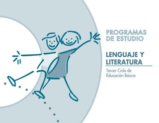 LENGUAJE Y
LITERATURA
Tercer Ciclo de
Educación Básica
PROGRAMAS
DE ESTUDIO
 