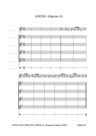 ANEXO (Opción A)
LENGUAJE Y PRÁCTICA MUSICAL. Propuesta Número 4/2011 Página 5/6
 
