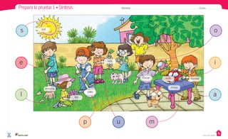 Prepara la prueba 1 • Síntesis Nombre: Curso:
sol
uva
escoba
lila
pala
mesa
autoÓscar Ismael
e
s
l
p u m
o
i
a
Casa del Saber
 