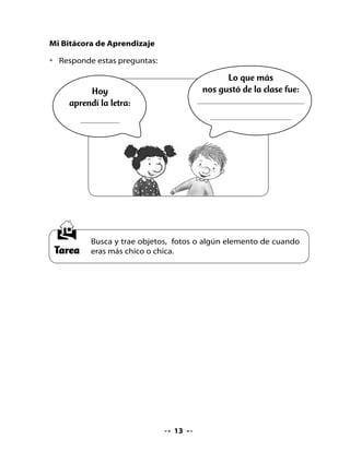 Escucha, piensa y responde:

•   Quién canta en el otoño?
•   ¿Cómo se teje la alfombra de oro?
•   Lee con tus compañeros y di ALTO cada vez
    que encuentres la letra t en la lectura.

. Escribiendo con la letra T

•   Lee los nombres y cópialos con letra cursiva.
•   Escribe otros nombres que conozcas y que contengan la letra t.




. ¡Vamos a leer!

Preparémonos para leer:

•   ¿De qué tratará un cuento que tiene estas
    ilustraciones?
•   ¿Qué personajes tendrá este cuento que se llama
    La casita del cervatillo?
•   ¿Conoces a los cervatillos? ¿Dónde crees tú que viven?




                                   
 
