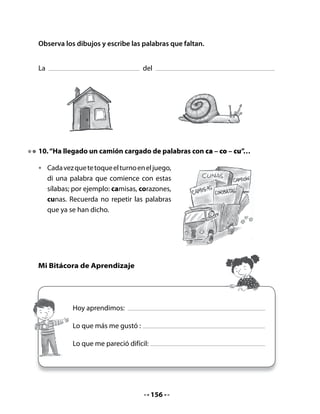 4. Preguntas sobre el poema

•   ¿A qué se parece la casita del caracol, según el poema?
•   ¿Conoces los quitasoles? ¿Cómo son?
•   ¿Es triste el caracol? ¿Cómo lo sabes?
•   ¿Qué hace el caracol cuando se siente agredido?
    ¿Por qué crees tú que hace eso?
•   ¿Has visto caminar a un caracol? ¿Cómo camina?

5. Cada animalito con su casa

•   Une con una línea cada animal con el lugar donde vive habitualmente.




         caracol
                                                         cueva




         caimán                                           jardín




         conejo                                           lago

                                      158
 