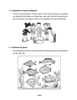 9. Nuestro proyecto de aula: Crianza de caracoles

•   ¿Te gustaría criar caracoles en tu clase?
    En conjunto, hagan como el curso de Pepa
    y organicen una crianza de caracoles
    en la sala: será su proyecto de aula.

•    Realicen una “lluvia de ideas” y
    propongan lo que podrían hacer para
    desarrollar la crianza de caracoles.
    Por ejemplo, ¿cómo los pueden tener en la sala?,
    ¿cómo pueden aprender sobre los caracoles?

•    Tu profesor o profesora escribirá en la pizarra todas las ideas, para luego
    seleccionar la que les guste más a todos.

10. ¡A decidir!

•    Lee la lista de ideas que propusieron y, en conjunto con el curso, seleccionen
    la que más les guste. ¡Ya tenemos nuestro proyecto de aula!


Mi Bitácora de Aprendizaje




            Lo que más me gustó de la clase de hoy fue:



            Me gustaría seguir aprendiendo sobre




                                       161
 