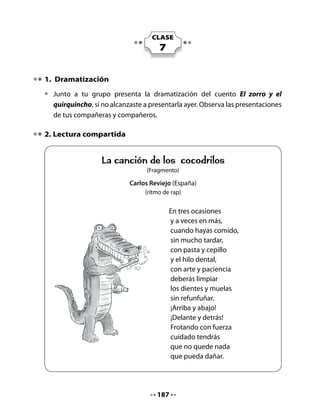 4. ¡Vamos a leer!

•   Escucha la lectura mientras sigues el texto en tu Cuaderno.


                                    El caracol
    El caracol de jardín pesa unos 10 gramos y vive cerca de 6 años. Su nombre
    científico es Helix Aspersa.

    Durante el día los caracoles duermen encerrados en su caparazón; por la
    noche se les ve activos consumiendo alimentos. Ellos requieren de una
    temperatura de aproximadamente 20 grados y de bastante humedad.

    El caracol se alimenta
    de hojas blandas y jugosas,
    en lo posible de color verde.
    ¡Son muy golosos!
    ¡Les encanta comer
    lechuga, plátano y,
    sobre todo, moras!

    Se reproduce por huevos que parecen pequeñas perlas blancas; el caracol
    los entierra en manojos de 60 a 80 huevos a unos 4 cm de profundidad.
    Tres semanas después nacen los caracoles y permanecen bajo tierra unos
    días, antes de salir a la superficie.

                                              En algunos países el caracol
                                              es considerado un alimento
                                              muy completo y con el que
                                              se preparan platos exquisitos.
                                              Tiene muchas proteínas,
                                              minerales, vitaminas y poca
                                              grasa. ¡Ideal para deportistas!




                                       189
 