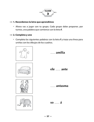Piensa y responde:

•   ¿Dónde viven las focas?
•   ¿Podrían vivir en un puerto? ¿Por qué?
•   ¿Cómo creen ustedes que son los puertos?

Juguemos a las rimas:
•   Juega a inventar rimas con las palabras que quieras.
    Por ejemplo:

        La foca Filomena… tiene mucha pena.
Completa:
•   Recuerda el poema La foca y completa esta oración.

    Forman una ronda “
                                                       ”
Ordena:
•   El viento desordenó las palabras de esta oración, pero tú puedes
    ayudar a Watson a ordenarla.




                                    59
 