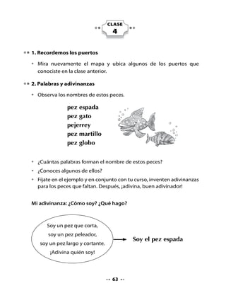 •   Repasa la línea punteada de las letras f. Luego, escribe cinco veces
    esta letra.




4. Escucha atentamente la lectura


         ¿Sabías qué?
    Los delfines son animales
    acuáticos que emiten
    ultrasonidos que pueden
    ser escuchados por otros
    delfines a miles de
    kilómetros de distancia.
    El agua del mar es un buen canal de transmisión que les
    permite comunicarse.



                         Piensa y responde:

                         •   ¿Cómo crees que se comunican los delfines
                             desde lugares lejanos?
                         •   ¿Por qué el agua les sirve para
                             comunicarse?
                         •   ¿Qué mensajes crees tú que se envían los
                             delfines?


                                   65
 
