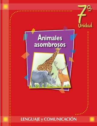 CLASE
                                   1


1. Conociendo animales

•   ¿Por qué creen que nuestra
    unidad se llama Animales
    asombrosos? ¿Saben qué
    significa “asombroso”?


•   ¿Qué animales serán los que
    están en las ilustraciones?
    ¿Los conocen? ¿Saben cómo se llaman?

2. Piensa y comparte

Piensa: Reflexiona sobre estas preguntas.

•   ¿Cuál es el animal más asombroso que has visto?
•   ¿Por qué te pareció tan asombroso?
•   ¿Dónde lo viste?

Comparte: Cuenta a un compañero o compañera tu respuesta. Escucha
sus respuestas.

3. Piensa y responde

•   Observa la ilustración. ¿De qué se podrá tratar un cuento que tiene
    un dibujo como este?

•   ¿Qué personajes podrá tener un cuento que se llama ¡Un animal
    asombroso!?




                                   99
 