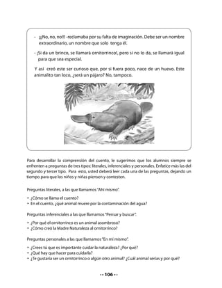 CIERRE

6. Síntesis y metacognición
Escritura:
Niñas y niños deberán recordar el título del cuento y repasarlo en el riel de la página
correspondiente de sus Cuadernos de trabajo.


  •   Repasa el título del cuento en el espacio marcado.




7. Mi Bitácora de Aprendizaje:



                      Hoy conocí un animal llamado:



                      Lo que más me gustó del cuento fue:




                                         108
 