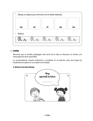 Invite a sus alumnos a realizar la lectura compartida según las instrucciones habituales.
Luego, pida que desarrollen la siguiente actividad:

Palabras que comienzan con R:
   •   Vamos a realizar nuestra lectura compartida y hoy diremos ALTO solo en las
       palabras que comienzan con la letra r.
Escriba en el pizarrón las palabras que comienzan con r y que vayan señalando los alumnos;
por ejemplo: ríos, recién, ranas.
Realice las siguientes preguntas e invite a responderlas oralmente:
   •   ¿Qué otras palabras conocen que comiencen con r?

Comprensión:

   •   ¿Dónde vive el ornitorrinco?
   •   ¿Por qué los científicos pensaron que el ornitorrinco era una broma?
   •   ¿Nosotros nacemos por huevos o de otra manera? ¿Cómo nacemos?

3. Conciencia de las sílabas
Cuente que a continuación jugarán a crear animales asombrosos, así como la Madre
Naturaleza creó al ornitorrinco.
Diga que imaginarán seres que se pueden formar con partes de distintos animales, y crearán
sus nombres y características. Por ejemplo, ¿qué animal se puede formar de la mezcla de una
vaca y un leopardo? Un vapardo.
Aproveche la oportunidad para que, oralmente, ejerciten la conciencia de las sílabas.
Márquelas con la voz y las palmas, indique las sílabas que se usarán para formar el nombre
del nuevo animal (la primera o la última, solo una o más, etc.). Escriba el ejemplo en el
pizarrón.
Realice la actividad en conjunto con todo el curso, primero oralmente.
Luego, escriba los nombres y aportes de los niños y niñas en el pizarrón para que los copien
en sus Cuadernos de trabajo.




                                            115
 