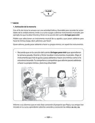 4. Lectura de la historieta

Lea los diálogos de la historieta y pida que sigan cada línea junto a usted.


    •   Escucha atentamente la lectura                                  Pónganles
        y sigue el texto                                              comida en el
                                                                    terrario para que
                                                   Profesora,         se alimenten.
       ¡Miren!                                      traje dos
    ¡Qué lindo mi            ¡El mío                caracoles
      caracol!           no quiere soltar          chiquititos!
                             la hoja!




            ¡Ese sacó
          los cachitos!                            ¡Les encanta
                                 ¡Van            comer la lechuga              Pero
                          dejando un hilo           que traje!             no les gustó
Yo les puse                                                               el chocolate...
agua en una               brillante cuando
   caja.                       caminan!




                                             153
 