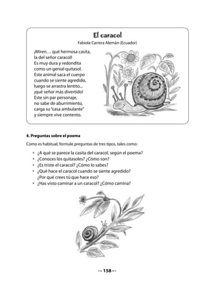 Inicie el juego haciendo una demostración:
. Tome la caña y simule estar pescando en el recipiente.
. Procure hacer coincidir el imán con el clip de una tarjeta.
. Levante la caña que habrá “pescado” una tarjeta, despréndala y léala.
. Si la palabra contiene una de las sílabas solicitadas, “el pescador” habrá ganado un punto.
. Invite a un alumno o alumna a probar la pesca milagrosa y a seguir los mismos pasos.
. Procure que todos puedan jugar.
  •   Toma la caña de pescar e intenta sacar un pez que contenga una palabra con
      alguna de las sílabas en estudio: ca – co – cu. Si la lees correctamente, ganas
      un punto y entregas la caña a un compañero. ¡Es muy entretenido!




7. Descubrir y pintar
Invite al curso a leer todas las palabras que están escritas en los peces de sus Cuadernos.
Cuando la palabra incluya las sílabas ca – co – cu, deben pintar el pescadito.




                                             160
 