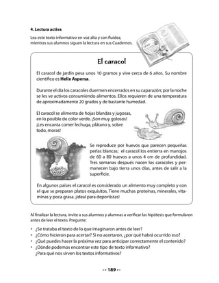 CIERRE
7. Elaborar un cronograma para el proyecto
Señale a sus alumnos y alumnas que deben organizarse para saber quién y cuándo debe
cumplir con las responsabilidades establecidas en los contratos.
Para ello, propóngales un cuadro con períodos semanales donde se inscribirán. Coloque ese
cuadro en un muro de la sala para que todos recuerden sus tareas.

Por ejemplo:


            PROYECTO         Alimentar             Revisar           Registrar
               DE               a los            humedad         los cambios que
             CURSO           caracoles           y limpieza        se producen

                           (dos nombres)      (dos nombres)       (dos nombres)
       Semana

       del

       al


       Semana

       del

       al


       Semana

       del

       al




                                           191
 