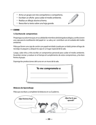 CLASE
                                             8

INICIO
. Activando la memoria
Recuerde activar lo realizado en las clases anteriores. Por ejemplo, pregúnteles cuál es su
compromiso para cuidar el medio ambiente.
Comparta con ellos los propósitos de hoy: jugarán a leer el poema y al bachillerato, asociarán
la cantidad de sílabas de una palabra con el número correspondiente, dibujarán algo alusivo
al cuidado de la naturaleza y autoevaluarán su compromiso con el cuidado del medio
ambiente.

DESARROLLO
. Lectura compartida

                        La bruja                           La bruja, la bruja
                M. Elena Walsh (Argentina)                 se quedó encerrada
                                                           en una burbuja
                                                           la bruja, la boba,
                                                           con escoba y todo,
                                                           con todo y escoba.
                                                           Está prisionera,
                                                           chillando y pateando
                                                           de mala manera.
                                                           Tiene un solo diente,
                                                           orejas de burro
                                                           y un rulo en la frente.

Como es habitual, organice al curso para que vean el texto de la lectura compartida sin
dificultad.
Propóngales leer en coro, de acuerdo a criterios elegidos por ellos. Por ejemplo: niños
primero, niñas después, etc.
Invítelos a crear oraciones con esas palabras.
Invítelos a jugar a leer, ya que en esta clase es probable que hayan aprendido el poema de
memoria. Apóyelos guiando la lectura con un puntero o regla.
Felicítelos por su lectura coral.


                                             0
 