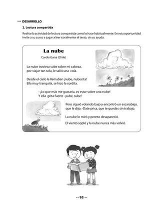 4. Utilizar un plano
Invite a los niños a seguir una ruta en el plano.

   •   Sigue las instrucciones dadas por tu profesora y marca en el plano el punto de
       partida y el punto de llegada.

Dé las instrucciones lentamente y asegúrese de que todos puedan seguir el camino que
se propone. Recuerde que la orientación espacial derecha - izquierda está en proceso de
aprendizaje y depende de la ubicación desde donde se mire el plano.
Ayúdelos a encontrar el punto de partida para que puedan ir avanzando sin mayores
dificultades.
Promueva que algún niño o niña dé también las instrucciones para llegar a los lugares que
se ven en el plano.

   Instrucciones:
   •   Estás al frente de la Biblioteca. Avanza dos calles a la derecha y luego dos
       calles hacia el norte. ¿Dónde te encuentras?
   •   Estás al frente del ascensor y tienes que llegar al puerto. ¿Qué debes
       hacer?

5. Comprar en la feria
Ubique la feria en el plano; cuando la hayan encontrado, invite al curso a imaginar que van
de compras a la feria.
Pida que anoten en un formato similar a este la lista de los alimentos que les gustaría
comprar.

                                       Lista para la feria




                                              95
 
