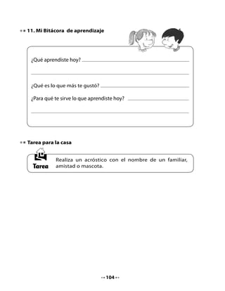 CLASE
                                   7

1. Recordemos lo aprendido
                                            ¿Te acuerdas
                               del cuento sobre las sílabas gue y gui?
                                Recuerda y explica a tus compañeros
                               por qué siempre van juntas la g con ue
                                      y ui para tener el sonido
                                             gue y gui.


•   Comparte con el curso el acróstico que escribiste en tu casa.

2. Lectura compartida


                 Los dos gallos y el águila
                                  Esopo

    Dos gallos peleaban por el dominio
    de las gallinas; después de muchos
    picotones, uno venció al otro.
    Resignadamente, el gallo derrotado
    se ocultó en un matorral. En cambio
    el vencedor, orgulloso, se subió a una
    cerca alta y se puso a cantar con gran entusiasmo.

                                  De pronto apareció un águila que no
                                  tardó en atraparlo. Desde entonces,
                                  el gallo que había perdido la riña se
                                  quedó con todo el gallinero.

                                  Al que hace alarde de sus propios
                                  éxitos, no tarda en aparecerle
                                  alguien que se los arrebate.



                                   105
 