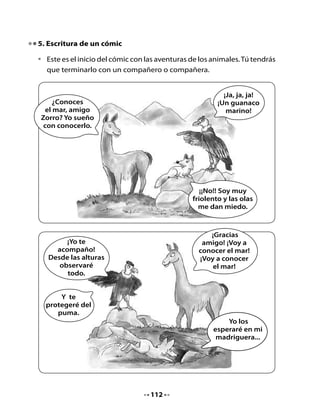 •   Ahora continúa la historia junto a un compañero. Dibujen lo que
    ocurre y escriban los diálogos.




                                113
 