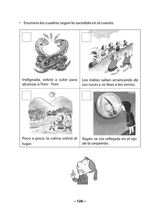 5. Escritura de una oración

•	   Repasa




•	   Completa




•	   Copia




6. Dibuja y completa
	 			
•	 Dibuja	la	escena	que	más	te	gustó	del	cuento.
•	 Ponle	un	nombre	a	tu	dibujo.
•	 Exhíbelo	en	el	diario	mural.




                                 127
 
