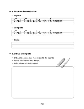 Mi Bitácora de aprendizaje



  ¿Qué	aprendí	hoy?




Para la casa:


   H
            En	tu	casa,	cuéntale	este	cuento	a	alguien	de	tu	familia.
  Tarea




                                  128
 