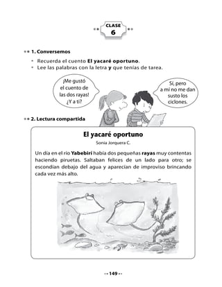 De	pronto,	un	viento	furioso	se	acercó	al	río.	Su	fuerza	era	tan	intensa	
que	 el	 cielo	 se	 oscureció.	 Las	 yucas	 y	 los	 papayos	 se	 agacharon	
hasta	el	suelo.

Las	dos	pequeñas	rayas,	muy	asustadas,	se	tomaron	de	sus	aletas	
y	comenzaron	a	llorar.	

-	¡Que	alguien	nos	ayude!	¡Queremos	salir	de	aquí!,	-pedían.	El	viento	
soplaba	cada	vez	con	más	fuerza	y	las	dos	pequeñas	rayas	sentían	
que	 ya	 no	 podían	 resistir	 más.	 Sus	 cuerpos	 giraban	 sin	 querer	 y	
parecía	que	el	cielo	les	caería	encima	en	cualquier	momento.

Entonces	apareció	un	hermoso yacaré	y	al	ver	a	las	rayas	llorando	
tan	desconsoladamente,	se	acercó	y	les	dijo	que	no	temieran,	que	
era	un	ciclón	muy	rabioso	y	que	pronto	pasaría.




Y	 así	 fue.	 Poco	 a	 poco	 llegó	 la	 calma,	 apareció	 la	 luz,	 las	 plantas	
lanzaron	 nuevamente	 sus	 ramas	 al	 cielo	 y	 las	 rayas	 volvieron	 a	
nadar	felices,	después	de	pasar	un	gran	susto.		Y	el	yacaré	sin	decir	
nada	más,	se	alejó	rápidamente	del	lugar.



                                     150
 