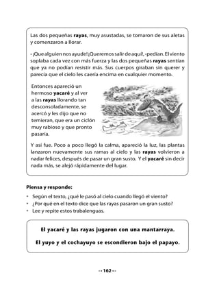 3. Lectura

Preparémonos para leer                      ¡Pobre	                ¿Qué	
                                           Petunia!	             le	pasó?		
•	 Observa	el	siguiente	texto.	
	 ¿Sabes	qué	tipo	de	texto	es?
•	 ¿De	qué	crees	que	se	tratará?
Escucha con atención:

                           DIARIO GATUNO
     Noticias Nacionales    Jueves 14 de octubre de 2007     Precio: $300

                    ¡Todo se mueve!




     Yungay.	 La	 elegante	 gata	 Petunia	 se	 preparaba	 para	 tomar	 su	
     desayuno,	cuando	de	pronto	todo	comenzó	a	moverse:	su	plato	y	
     su	taza		danzaban	como	bailarines	de	rap.
     	 Petunia	saltó	con	gran	agilidad	hacia	un	sillón	para	mirar	por	la	
     ventana	pero	en	ese	instante	le	cayó	un	florero	en	su	cola.
     	 Después	del	remezón	ella	no	pudo	contener	el	dolor	y	tuvo	que	
     ir	al	hospital.	Allí	le	enyesaron	su	cola	y	quedó	inmovilizada	por	un	
     tiempo.



                                     163
 