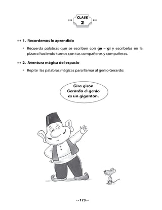 •   Sigue este camino con un lápiz hasta llegar a la pregunta que te hace
    el genio. Léela y luego la respondes.




•   ¿Que le gustará hacer al genio?




                                   174
 