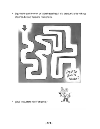 3. Lectura compartida

•   Observa la ilustración, lee el título y responde junto a tus
    compañeros:
    - ¿De qué podrá tratar un texto con estos dibujos?
    - ¿Por qué piensas eso?

•   Escucha la lectura que hará tu profesora o profesor. El genio les
    contará lo que más le gusta hacer.



           El genio
    Yo soy el genio Gerardo. Lo
    que más me gusta es recoger
    girasoles y hacer magia en
    compañía de mucha gente.

    La magia consiste en hacerlos
    girar de felicidad, hasta que
    comienzan a subir formando
    un remolino gigante que los
    lleva a la luna.




Piensa y responde

•   ¿Qué le gustaba hacer al genio?
•   ¿Por qué le gustaba eso?

•   Leamos el texto y cuando aparezca una palabra con ge digamos ALTO;
    cuando aparezca una palabra con gi, damos un golpe sobre la mesa.


                                    175
 