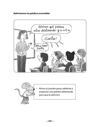 4. Ordenemos las oraciones.

•   En el remolino se desordenaron estas oraciones. Observa el ejemplo
    y ayuda a Watson a ordenarlas:




                           genio – Yo – Gerardo – soy – el.

                               Yo soy el genio Gerardo.



¡Ordenar oraciones es muy entretenido!

•   Ordena estas oraciones y escríbelas sobre la línea.
    ¡Watson estará muy contento!

Se - remolino - forma - gigante. - un



alegran. - Ellos - se



gusta - Me - magia. - hacer




                                   182
 