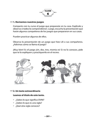Leamos el texto para saber mejor
lo que es un OVNI:




                     ¡LLEGÓ UN OVNI!
                          ¿Qué es un Ovni?
                Es un Objeto Volador No Identificado.
                         Vuela en el espacio y
                      tiene pequeñas ventanas.

                               ¡Miren!
               Viene a toda velocidad hacia la Tierra
                         cargado de regalos,
              para los niños que están de cumpleaños.
                        ¿Qué será lo que trae?




                                   202
 
