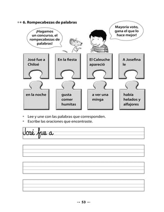 . Juguemos al bachillerato

•       Piensa y completa este tablero con la letra de cada fila.
•       Lee y revisa con tu compañero o compañera.


                                              ¡Juguemos al
                                               bachillerato!



    Letra          Nombre                 Animal                    Cosa

    B               Blanca                 burro                    bolita

    Ch

    J

    H



. Mi Bitácora de aprendizaje

•       Piensa y responde estas preguntas:



    ¿Qué aprendiste en esta unidad?

    ¿Qué fue lo que más te gustó?

    ¿Para qué te sirve?

    Lo que me resultó más difícil fue:




                                         
 