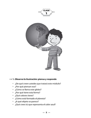 2. Cuadro de anticipación

                          El planeta Tierra
              Lo que sé                    Lo que me gustaría saber




. Vamos a leer

•   ¿Qué tipo de texto crees tú que es este?
•   Escuchen atentamente el texto:



                          El planeta Tierra
    En el planeta Tierra hay mayoritariamente agua, la que se encuentra
    en sus océanos, ríos y lagos, y por supuesto, tierra.
    Nuestro planeta está dividido en dos hemisferios, es decir, en dos
    mitades: el hemisferio del Norte y el hemisferio del Sur.
    Existen los continentes y sus nombres son Europa, Asia, África,
    América, Oceanía y Antártica.
    En cada continente hay muchos países y diferentes personas y
    nacionalidades.
    Chile se encuentra en América del Sur y es una franja larga y
    angosta.




                                    
 