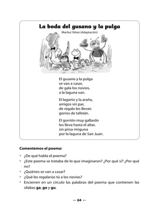 3. Juguemos a Simón manda

•   Piensa en palabras que tengan el sonido ga, go o gu y juega a “Simón
    manda”.
               Simón manda
             que digan palabras
                  con ga.




4. Palabra clave
Observa y lee la palabra clave:




                    G	 	          	    														g

                                      65
 