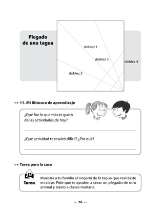 CLASE
                                    4

1. Recordemos lo que hemos aprendido

•   ¿Qué animales o aves hemos conocido en esta unidad?
•   ¿Por qué son curiosos?
•   ¿Cuál animal te ha gustado más? ¿Por qué?
•   Muestra a tus compañeros el animalito que realizaste en tu casa con
    la técnica de origami.


2. Juguemos al bachillerato




•   Completa con tu pareja este juego de bachillerato:

Letras         Nombre                Animal                  Cosa

    ga

    go

    gu

•   Comparte con tu curso el resultado de tu bachillerato.


                                   77
 