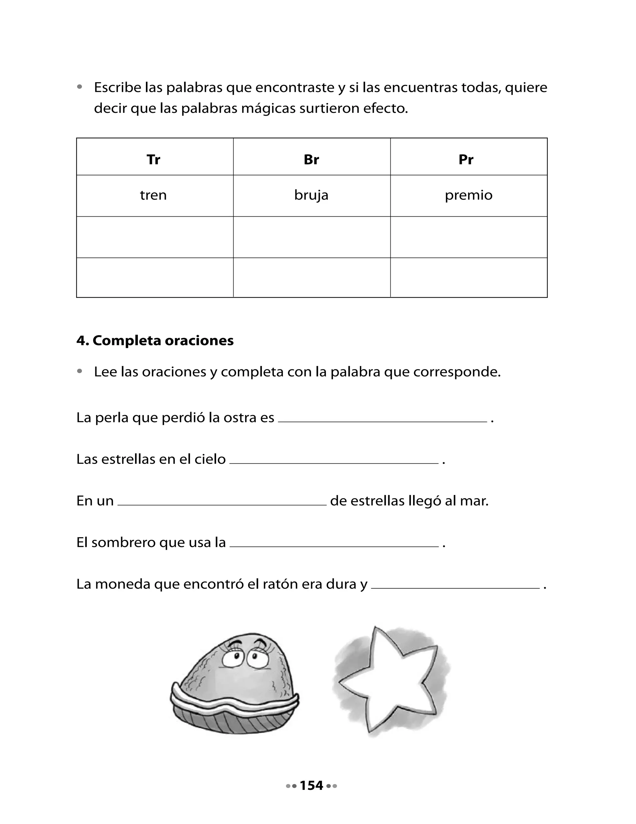 5. Lee una historieta

•	   Lee	la	historieta	y	encierra	las	palabras	que	tienen	br	y	pr.




•	   Responde	las	preguntas	con	respuesta	completa:

1.	¿Quien	llegó	del	Norte?	




2.	¿Por	qué	viajó	a	Santiago?	




                                     155
 