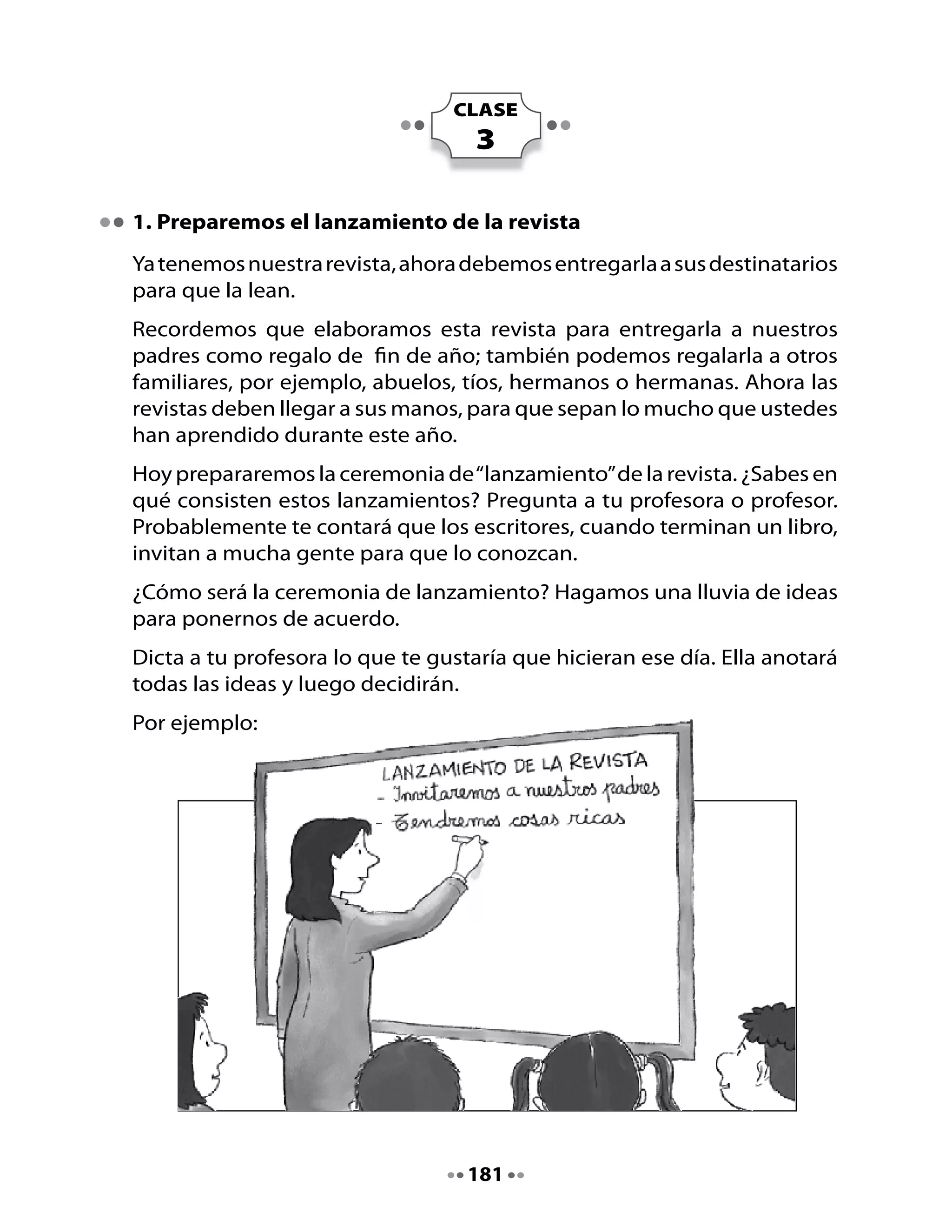 2. Nuestros invitados
¿A quiénes invitaremos?
Con tu grupo, haz una lista de las personas que quisieran invitar:



 Personas de la familia




 Personas de la escuela




Compartan las listas que elaboraron con el resto del curso para ponerse
de acuerdo en la lista definitiva de invitados.




                                  182
 