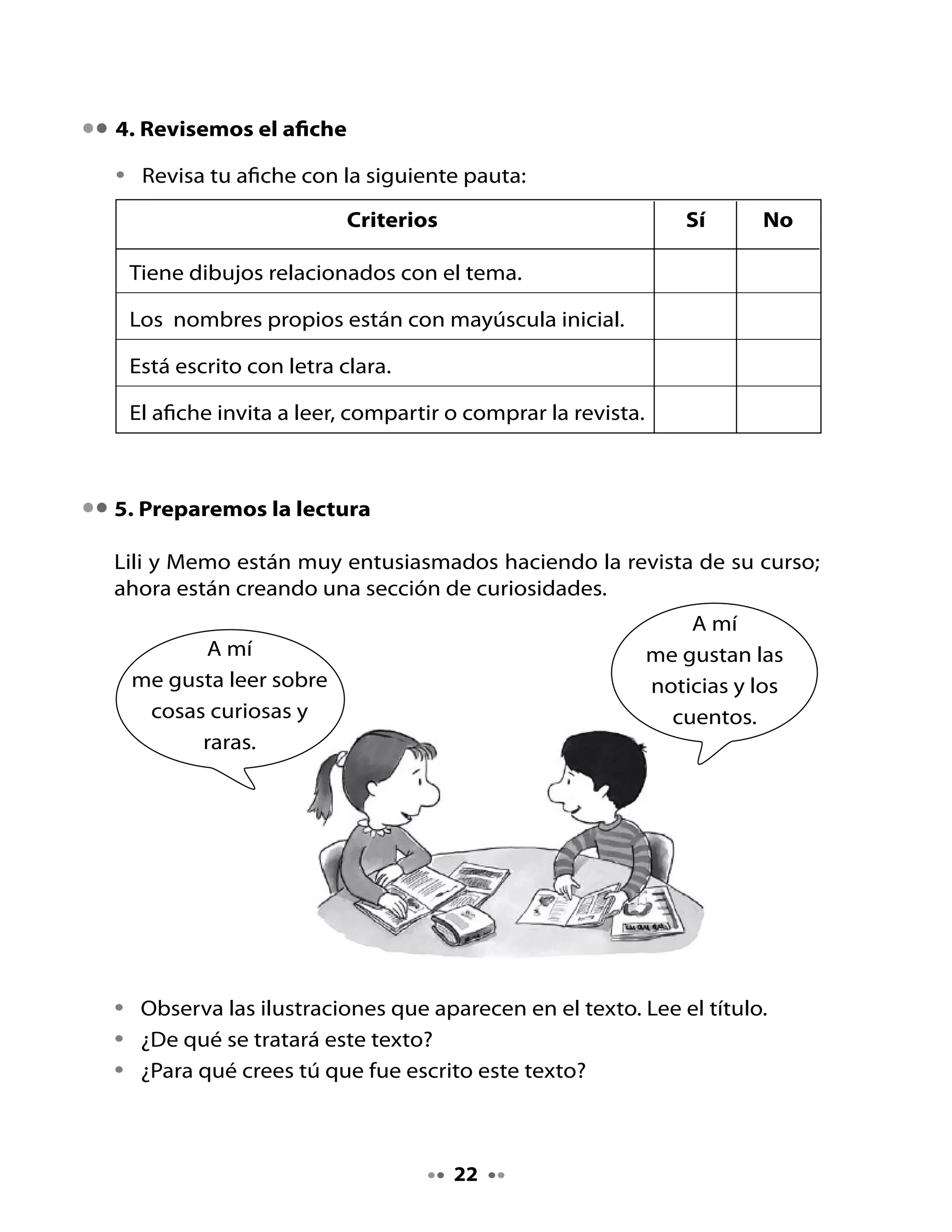 . ¡Vamos a leer!
Escucha la lectura de este texto que hará tu profesora. Luego, lee en
silencio.
¿Sabías qué?


                        Los pictogramas
 El ser humano, desde tiempos remotos, buscó una forma de registrar
 y comunicar a otros los hechos y datos importantes, para
 no depender solamente de su memoria.

 El ser humano prehistórico escribía realizando hermosos dibujos de
 personas, animales y objetos, que pintaba en los muros y techos de
 sus cavernas, con sangre de animales o barro de tierras de color. Esos
 signos se llaman pictogramas.




 Por ejemplo, esta pintura realizada en la roca de una caverna, dice
 que un jefe de la tribu salió de expedición con cinco canoas, durante
 tres días (los tres puntos negros son los soles).

 Las otras figuras son los espíritus de animales que protegían al jefe.

                                 En Enciclopedia Althea. Adaptación.




                                  
 