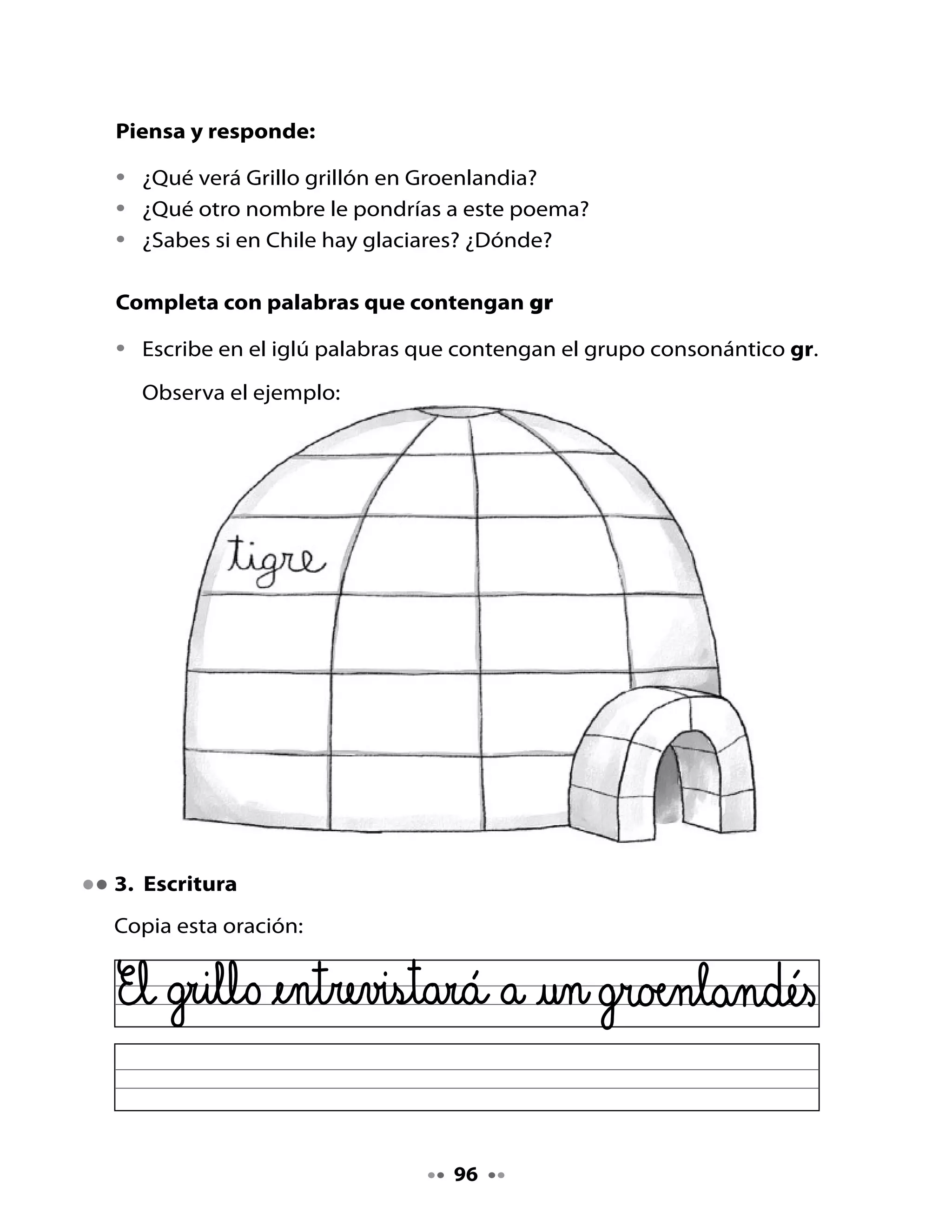 4. Escribo las preguntas de la entrevista
Completa	 el	 siguiente	 cuadro	 con	 el	 nombre	 de	 tu	 entrevistado	 o	
entrevistada	y	con	las	preguntas	que	le	harás:

     Nombre	de	mi	entrevistado		   Preguntas:
     o	entrevistada	

     	                             ¿		                               	

     	                             	                                 	?


     	                             ¿		                               	

     	                             	                                 	?


     	                             ¿		                               	

     	                             	                                 	?


     	                             ¿		                               	

     	                             	                                 	?




Reviso mi texto

•	 Relee	 las	 preguntas	 que	 escribiste	 y	 busca	 si	 hay	 algún	 error.	
   Corrígelo.
•	 Pide	a	un	compañero	o	compañera	que	lea	tus	preguntas	y	que	te	
   diga	si	hay	algo	que	debes	mejorar.
•	 Pregunta	a	tu	profesora	o	profesor	si	tienes	dudas	y	pide	ayuda.

                                       97
 