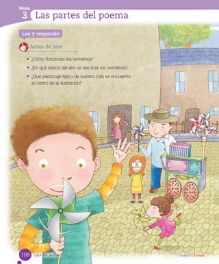 Módulo
3
Lee y responde
Las partes del poema
_ciento _ocho
Antes de leer
• ¿Cómo funcionan los remolinos?
• ¿En qué época del año se ven más los remolinos?
• ¿Qué personaje típico de nuestro país se encuentra
al centro de la ilustración?
108 Unidad 3 / Lectura
 