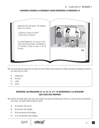 3º Cuadernillo 01 BLOQUE 1
LE
Llegó la hora de partir. Mi papá le
dijo a mi mamá:
_¿Vamos a casa mi amor?
_¡Claro que sí tesoro!
Cuando llegamos a la casa, lo pri-
mero que quise hacer fue dibujar a
mi familia y todo lo que vi en el
museo.
Fin
 