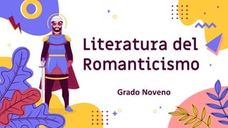 Literatura del
Romanticismo
Grado Noveno
 