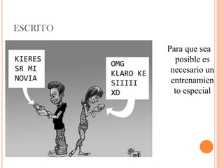 ESCRITO
Para que sea
posible es
necesario un
entrenamien
to especial
 