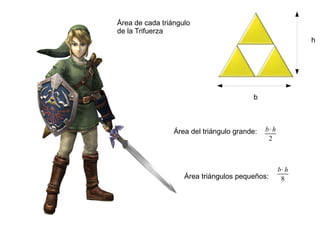 Área de cada triángulo de la Trifuerza h b Área del triángulo grande:  Área triángulos pequeños:  