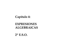 Capítulo 4: EXPRESIONES ALGEBRAICAS 2º E.S.O. 